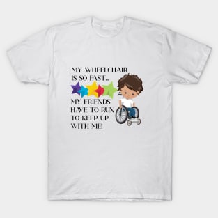 Wheelchair Boy is So Fast T-Shirt